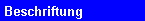 Beschriftung